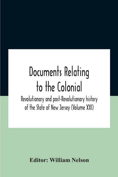 Produktbild: Documents Relating To The Colonial, Revolutionary And Post-Revolutionary History Of The State Of New Jersey (Volume Xxi)