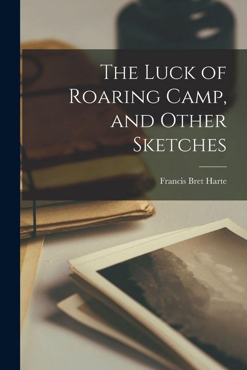 Produktbild: The Luck of Roaring Camp, and Other Sketches