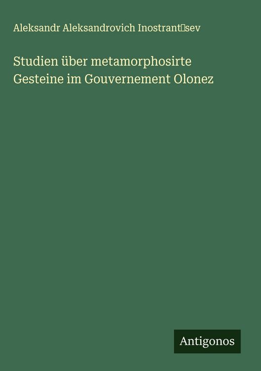 Produktbild: Studien &uuml;ber metamorphosirte Gesteine im Gouvernement Olonez