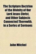 Produktbild: The Scripture Doctrine of the Divinity of Our Lord Jesus Christ, and Other Subjects Connected Therewith, in a Series of Sermons