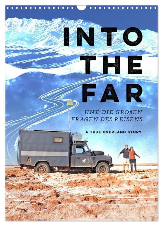 Produktbild: INTO THE FAR und die gro&szlig;en Fragen des Reisens - A True Overland Story (Wandkalender 2027 DIN A3 hoch), CALVENDO Monatskalender