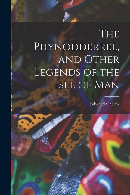 Produktbild: The Phynodderree, and Other Legends of the Isle of Man