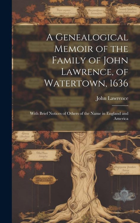 Produktbild: A Genealogical Memoir of the Family of John Lawrence, of Watertown, 1636: With Brief Notices of Others of the Name in England and America