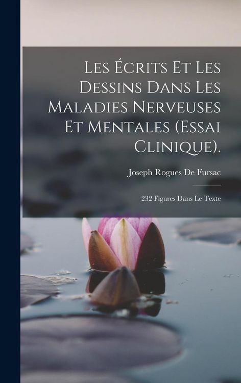 Produktbild: Les &Eacute;crits Et Les Dessins Dans Les Maladies Nerveuses Et Mentales (Essai Clinique).
