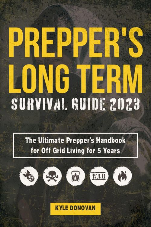 Produktbild: Preppers Long Term Survival Guide 2023: The Ultimate Prepper's Handbook for Off Grid Living for 5 Years. Ultimate Survival Tips, Off the Grid Survival