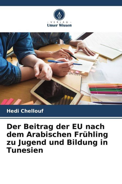Produktbild: Der Beitrag der EU nach dem Arabischen Fr&uuml;hling zu Jugend und Bildung in Tunesien
