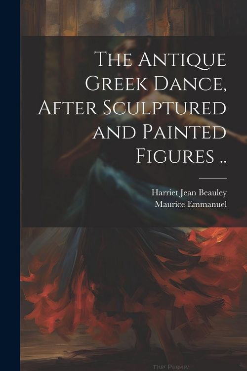 Produktbild: The Antique Greek Dance, After Sculptured and Painted Figures ..