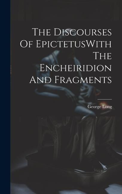 Produktbild: The Discourses Of EpictetusWith The Encheiridion And Fragments
