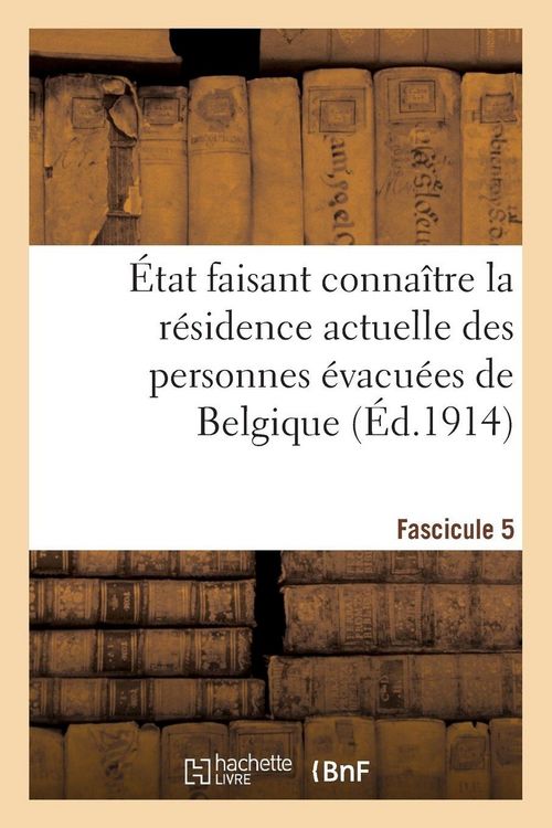 Produktbild: &Eacute;tat faisant conna&icirc;tre la r&eacute;sidence actuelle des personnes &eacute;vacu&eacute;es de Belgique. Fascicule 5
