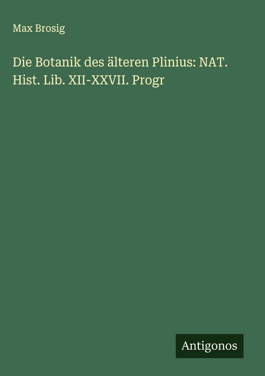 Produktbild: Die Botanik des &auml;lteren Plinius: NAT. Hist. Lib. XII-XXVII. Progr