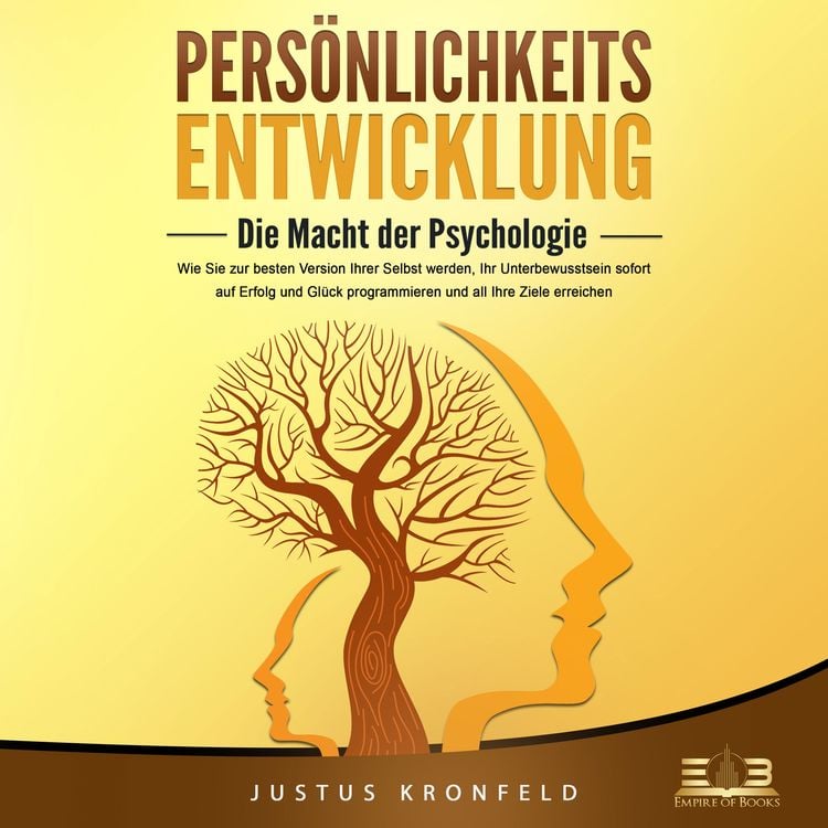 Produktbild: PERS&Ouml;NLICHKEITSENTWICKLUNG - Die Macht der Psychologie: Wie Sie zur besten Version Ihrer selbst werden, Ihr Unterbewusstsein sofort auf Erfolg und Gl&uuml;ck programmieren und all Ihre Ziele erreichen