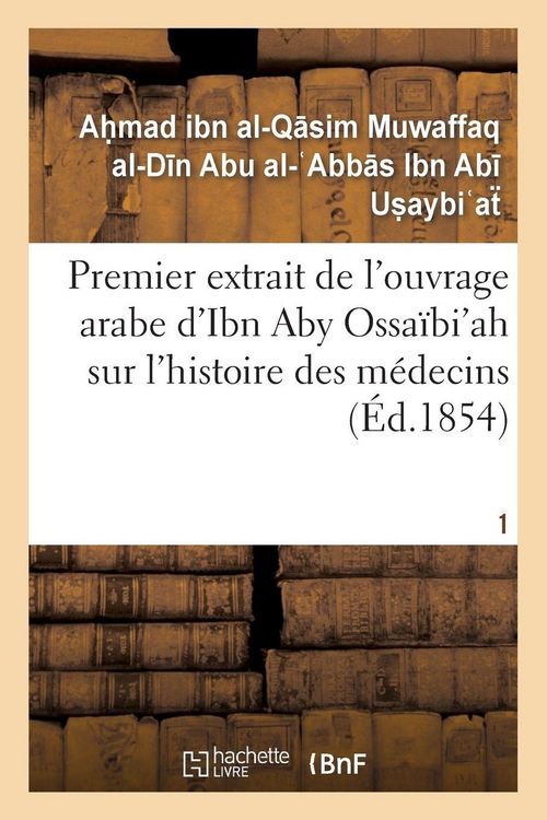 Produktbild: Premier extrait de l'ouvrage arabe d'Ibn Aby Ossa&iuml;bi'ah sur l'histoire des m&eacute;decins T01