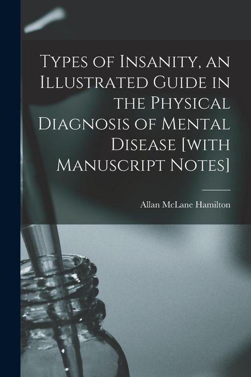 Produktbild: Types of Insanity, an Illustrated Guide in the Physical Diagnosis of Mental Disease [with Manuscript Notes]