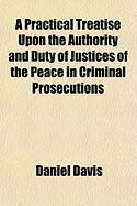 Produktbild: A Practical Treatise Upon the Authority and Duty of Justices of the Peace in Criminal Prosecutions