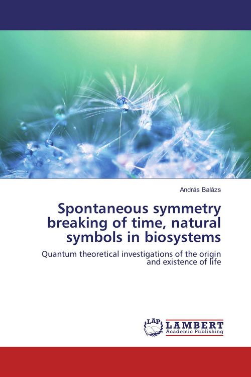 Produktbild: Spontaneous symmetry breaking of time, natural symbols in biosystems