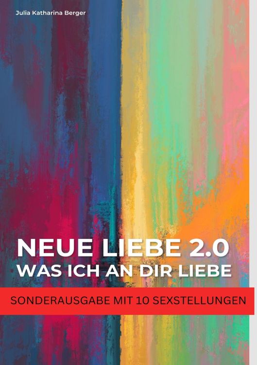Produktbild: NEUE LIEBE 2.0 - Was ich an dir liebe - Lustige Liebeserkl&auml;rung zum Verschenken - Wahrheit oder Pflicht f&uuml;r Paare - SONDERAUSGABE MIT SEXSTELLUNGEN