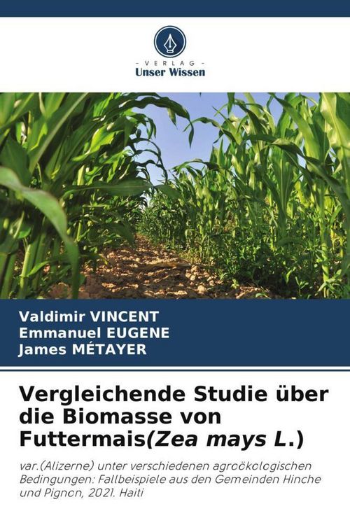 Produktbild: Vergleichende Studie &uuml;ber die Biomasse von Futtermais(Zea mays L.)