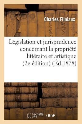 Produktbild: L&eacute;gislation Et Jurisprudence Concernant La Propri&eacute;t&eacute; Litt&eacute;raire Et Artistique (2e &Eacute;dition)