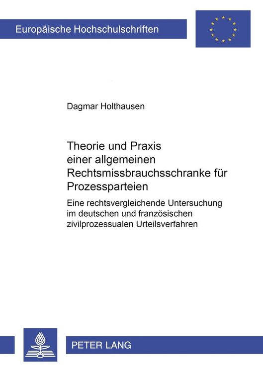 Produktbild: Theorie und Praxis einer allgemeinen Rechtsmissbrauchsschranke f&uuml;r Prozessparteien