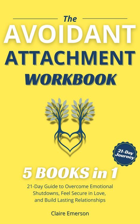 "THE AVOIDANT ATTACHMENT WORKBOOK (5 Books in 1): 21-Day Guide to ...