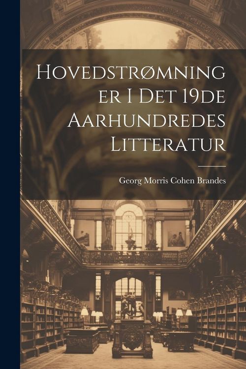 Produktbild: Hovedstr&oslash;mninger i det 19de Aarhundredes Litteratur