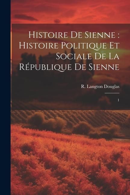 Produktbild: Histoire de Sienne: histoire politique et sociale de la R&eacute;publique de Sienne: 1