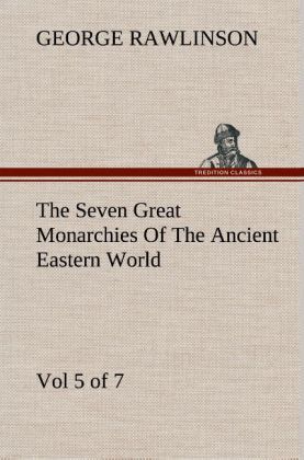 Produktbild: The Seven Great Monarchies Of The Ancient Eastern World, Vol 5.(of 7): Persia Th