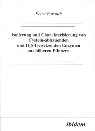 Produktbild: Isolierung und Charakterisierung von Cystein-abbauenden und H2S-freisetzenden Enzymen aus h&ouml;heren Pflanzen