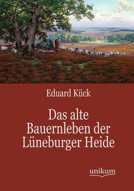Produktbild: K&uuml;ck, E: Das alte Bauernleben der L&uuml;neburger Heide