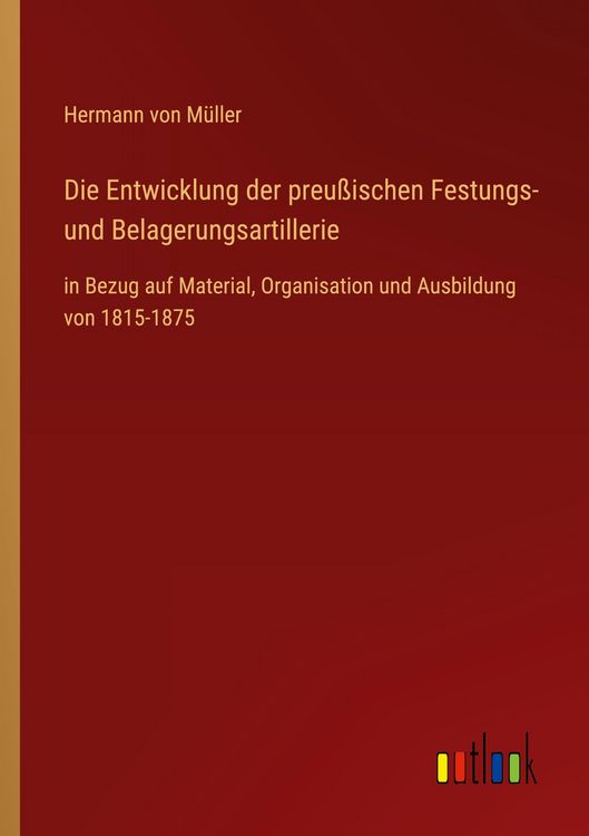 Produktbild: Die Entwicklung der preu&szlig;ischen Festungs- und Belagerungsartillerie