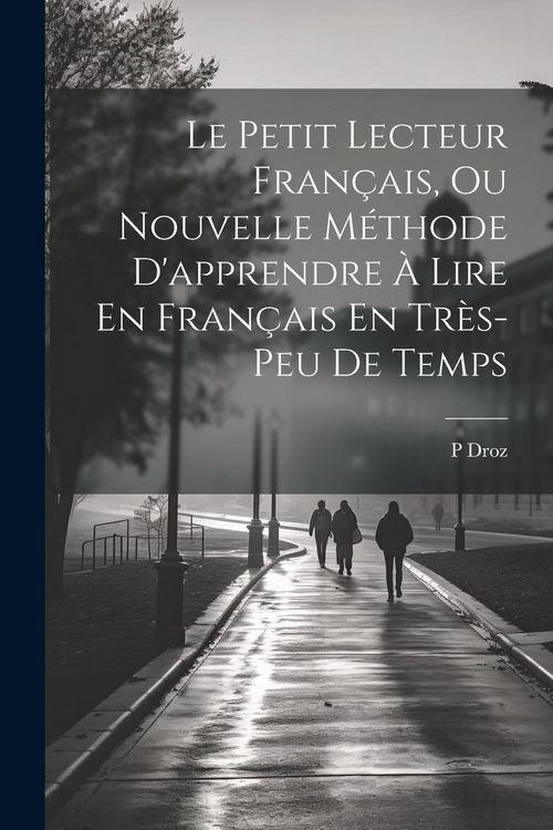 Produktbild: Le Petit Lecteur Fran&ccedil;ais, Ou Nouvelle M&eacute;thode D'apprendre &Agrave; Lire En Fran&ccedil;ais En Tr&egrave;s-Peu De Temps
