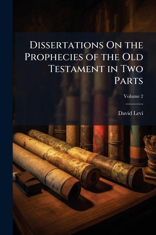 Produktbild: Dissertations On the Prophecies of the Old Testament in Two Parts