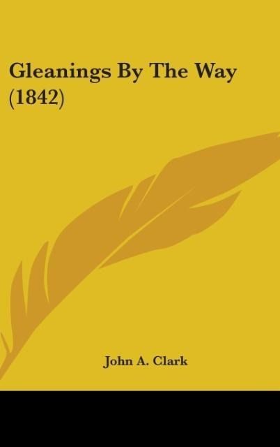 Produktbild: Clark, J: Gleanings By The Way (1842)