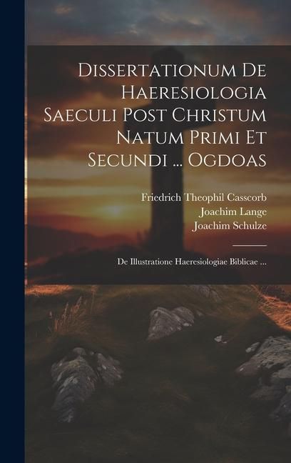 Produktbild: Dissertationum De Haeresiologia Saeculi Post Christum Natum Primi Et Secundi ... Ogdoas: De Illustratione Haeresiologiae Biblicae ...