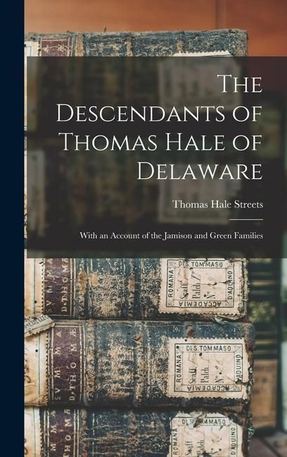 Produktbild: The Descendants of Thomas Hale of Delaware: With an Account of the Jamison and Green Families
