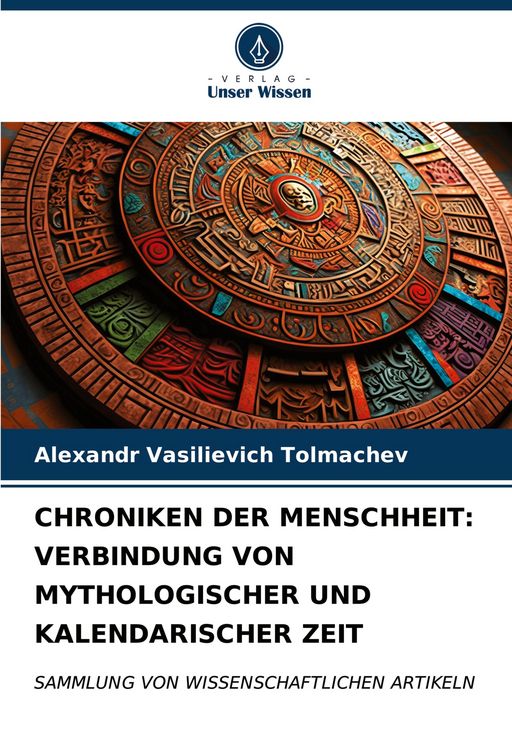 Produktbild: Chroniken der Menschheit: Verbindung von Mythologischer und Kalendarischer Zeit
