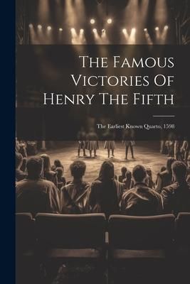 Produktbild: The Famous Victories Of Henry The Fifth: The Earliest Known Quarto, 1598