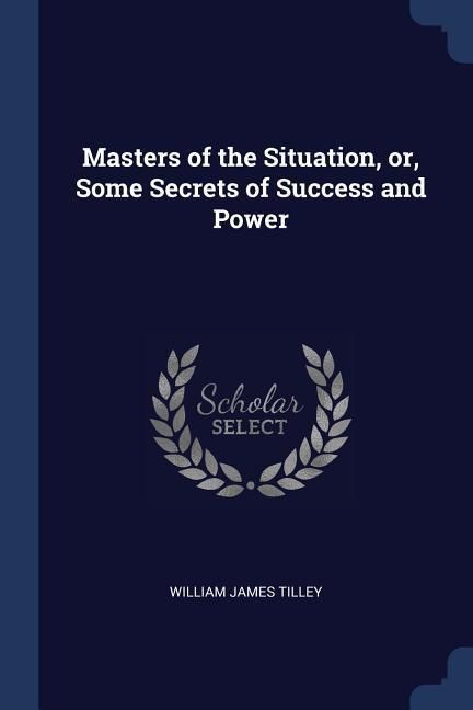 Produktbild: Masters of the Situation, or, Some Secrets of Success and Power