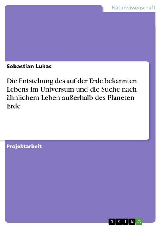 Produktbild: Die Entstehung des auf der Erde bekannten Lebens im Universum und die Suche nach &auml;hnlichem Leben au&szlig;erhalb des Planeten Erde