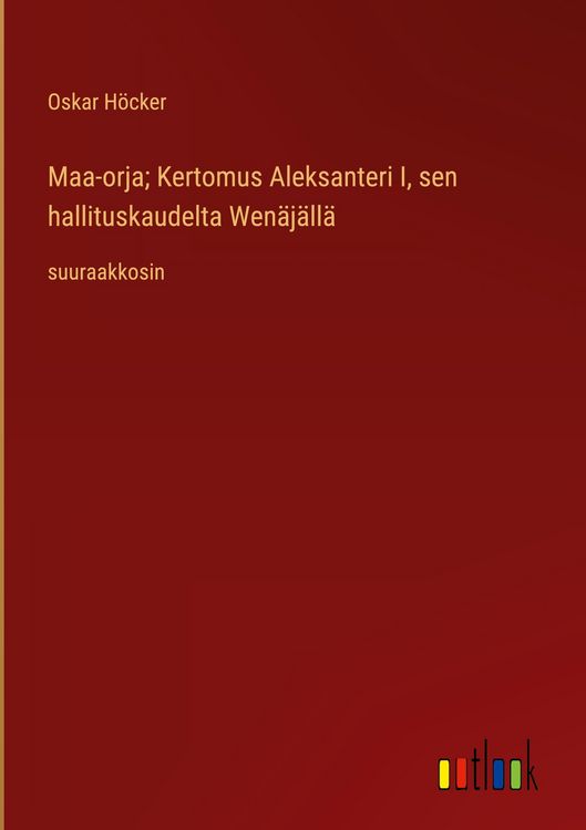 Produktbild: Maa-orja; Kertomus Aleksanteri I, sen hallituskaudelta Wen&auml;j&auml;ll&auml;