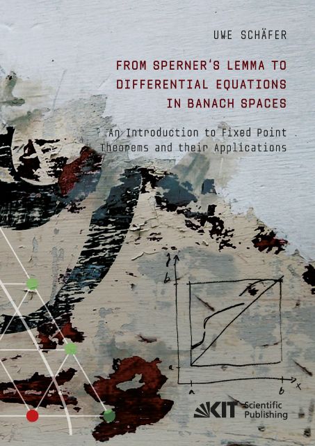Produktbild: From Sperner's Lemma to Differential Equations in Banach Spaces : An Introduction to Fixed Point Theorems and their Applications