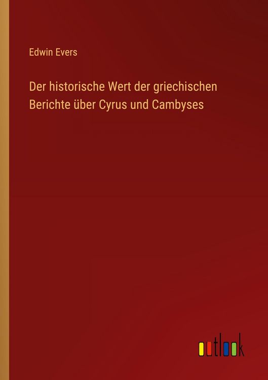 Produktbild: Der historische Wert der griechischen Berichte &uuml;ber Cyrus und Cambyses