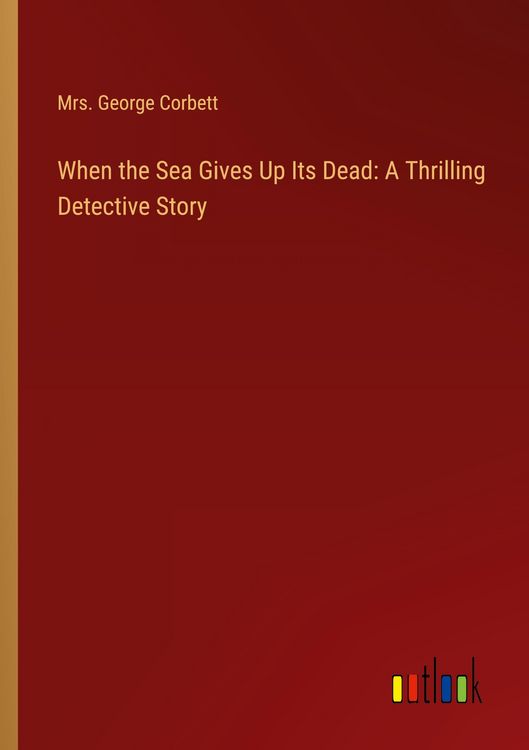 Produktbild: When the Sea Gives Up Its Dead: A Thrilling Detective Story