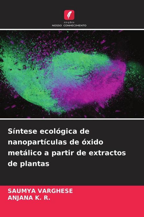 Produktbild: S&iacute;ntese ecol&oacute;gica de nanopart&iacute;culas de &oacute;xido met&aacute;lico a partir de extractos de plantas