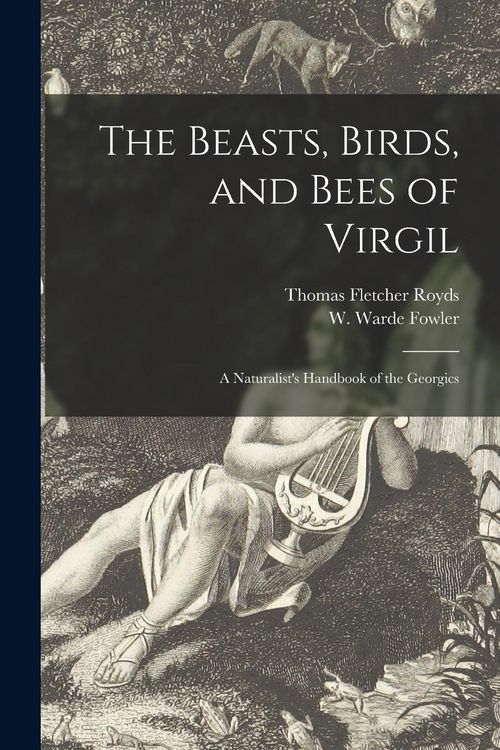 Produktbild: The Beasts, Birds, and Bees of Virgil: a Naturalist's Handbook of the Georgics