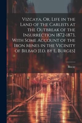 Produktbild: Vizcaya, Or, Life in the Land of the Carlists at the Outbreak of the Insurrection 1872-1873, With Some Account of the Iron Mines in the Vicinity of Bi