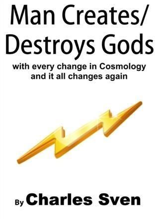 Produktbild: Man Creates/Destroys Gods With Every Change In Cosmology And It All Changes Again