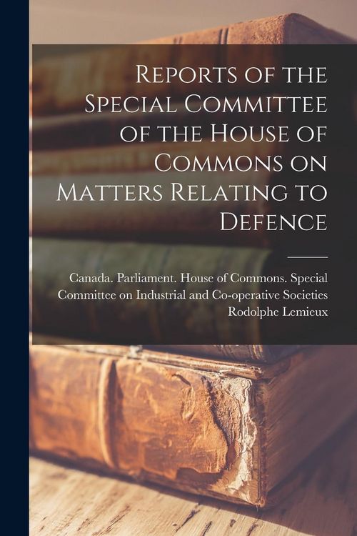 Produktbild: Reports of the Special Committee of the House of Commons on Matters Relating to Defence