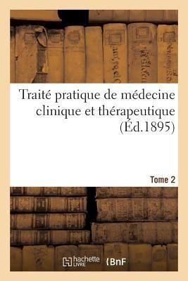 Produktbild: Trait&eacute; pratique de m&eacute;decine clinique et th&eacute;rapeutique. Tome 2