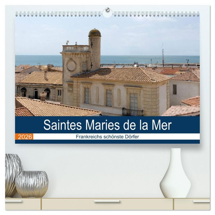 Produktbild: Frankreichs sch&ouml;nste D&ouml;rfer - Saintes Maries de la Mer (hochwertiger Premium Wandkalender 2026 DIN A2 quer), Kunstdruck in Hochglanz